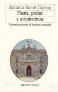 FIESTA, PODER Y ARQUITECTURA: APROXIMACIONES AL BARCO ESPAOL de BONET CORREA, ANTONIO 