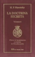 LA DOCTRINA SECRETA, V. 6: OBJETO DE LOS MISTERIOS Y PRACTICA DE FILOSOFIA OCULTA de BLAVATSKY, H. P. 