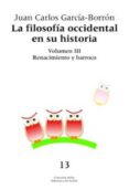 FILOSOFIA OCCIDENTAL EN SU HISTORIA (VOL. III): RENACIMIENTO Y BA RROCO di GARCIA-BORRON, JUAN CARLOS 