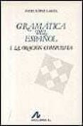 GRAMATICA DEL ESPAOL I: LA ORACION COMPUESTA de LOPEZ GARCIA, ANGEL 