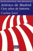 ATLETICO DE MADRID: CIEN AOS DE HISTORIA di LEVI, CARLOS 