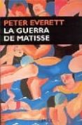 LA GUERRA DE MATISSE di EVERETT, PETER 