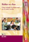 HABLAR EN CLASE: COMO TRABAJAR LA LENGUA ORAL EN EL CENTRO ESCOLA R di VV.AA. 