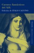 CUENTOS FANTASTICOS DEL XIX de CALVINO, ITALO 
