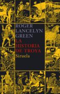 LA HISTORIA DE TROYA de GREEN, ROGER LANCELYN 