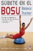 SUBETE EN EL BOSU BALANCE TRAINER (EJERCICIOS PARA DESARR0LLAR LA FUERZA DEL SEGMENTO CENTRAL) Y CONSEGUIR UN CUERPO SUPERTONIFICAD di VV.AA. 