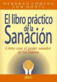 EL LIBRO PRACTICO DE LA SANACION: COMO USAR EL PODER SANADOR DE T US MANOS di COWENS, DEBORAH  MONTE, TOM 