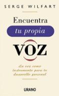 ENCUENTRA TU PROPIA VOZ: LA VOZ COMO INSTRUMENTO PARA TU DESARROL LO PERSONAL di WILFART, SERGE 