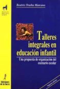 TALLERES INTEGRALES EN EDUCACION INFANTIL (2 ED.) di TRUEBA MARCANO, BEATRIZ 