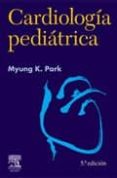 CARDIOLOGIA PEDIATRICA (5 ED.) de PARK, MYUNG K. 