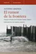 EL RUMOR DE LA FRONTERA: VIAJE POR EL BORDE ENTRE ESTADOS UNIDOS Y MEXICO di ARMADA, ALFONSO 
