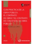GUIA PRACTICA OBRA PUBLICA: EL CONTRATO DE OBRA Y EL CONTRATO DE CONCESION O PUBLICA de RODRIGUEZ LOPEZ, PEDRO 