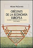 LOS ORIGENES DE LA ECONOMIA EUROPEA: VIAJEROS Y COMERCIANTES EN L A ALTA EDAD MEDIA de MCCORMICK, MICHAEL 