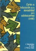 CURSO DE EDUCACION DE LA SEXUALIDAD PARA ADOLESCENTES (SABE) di VV.AA. 