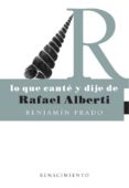 LO QUE CANTE Y DIJE DE RAFAEL ALBERTI de PRADO, BENJAMIN 