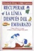RECUPERAR LA LINEA DESPUES DEL EMBARAZO: COMO VOLVER A SU PESO Y ESTAR EN FORMA DESPUES DEL PARTO di BING, ELISABETH  COLMAN, LIBBY 