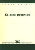 EL AIRE DETENIDO de PRADOS, CHARO 