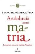 ANDALUCIA COMO MATRIA di GAMBOA VERA, FRANCISCO 