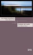 LA CIUDAD DORMITORIO; CIUDADES DEL SUEO  (PREMIOS DEL TREN 2010) di MOLINA FOIX, VICENTE  BENITEZ REYES, FELIPE 