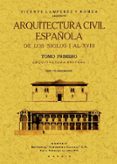 ARQUITECTURA CIVIL ESPAOLA DE LOS SIGLOS I AL XVIII. (2 TOMOS) de LAMPEREZ Y ROMEA, VICENTE 