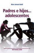 PADRES E HIJOS... ADOLESCENTES de ADELL I CUEVA, MARC ANTONI 