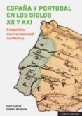 ESPAA Y PORTUGAL EN LOS SIGLOS XX Y XXI: GEOPOLITICA DE UNA VECINDAD CONFLICTIVA de JIMENEZ REDONDO, JUAN CARLOS 