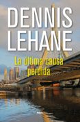 LA ULTIMA CAUSA PERDIDA de LEHANE, DENNIS 