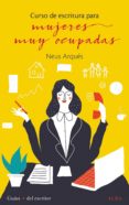CURSO DE ESCRITURA PARA MUJERES MUY OCUPADAS de ARQUES, NEUS 
