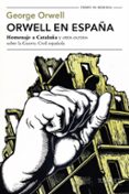 ORWELL EN ESPAA: HOMENAJE A CATALUA Y OTROS ESCRITOS SOBRE LA GUERRA CIVIL ESPAOLA de ORWELL, GEORGE 