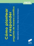 CMO PLANTEAR Y RESPONDER PREGUNTAS DE MANERA CIENTFICA de MARTINEZ CERVANTES, RAFAEL J. 
