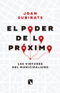 EL PODER DE LO PROXIMO: LAS VIRTUDES DEL MUNICIPALISMO de SUBIRATS, JOAN 