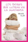 LOS PADRES QUE LLORAN EN LA ALMOHADA de FLIX, HELEN 