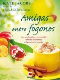 AMIGAS ENTRE FOGONES de JACOBS, KATE 