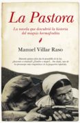 LA PASTORA: LA NOVELA QUE DESCUBRIO LA HISTORIA DEL MAQUIS HERMAF RODITA de VILLAR RASO, MANUEL 