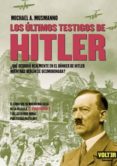 LOS ULTIMOS TESTIGOS DE HITLER: QUE OCURRIO REALMENTE EN EL BUNK ER DE HITLER MIENTRAS BERLIN SE DESMORONABA? di MUSMANNO, MICHAEL A. 