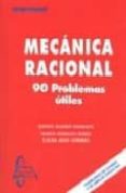 MECANICA RACIONAL: 90 PROBLEMAS UTILES de ABAD TORIBIO, LAURA 