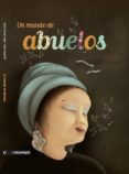 UN MUNDO DE ABUELOS di GOMEZ MATA, MARTA 