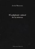 EL PALPITATE ANIMAL DE LA TRISTEZA de MATURANA, JOSELA 