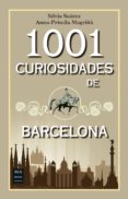 1001 CURIOSIDADES DE BARCELONA: HISTORIAS, CURIOSIDADES Y ANECDOTAS di SUAREZ, SILVIA 