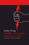 CASTELLIO CONTRA CALVINO: CONCIENCIA CONTRA VIOLENCIA di ZWEIG, STEFAN 