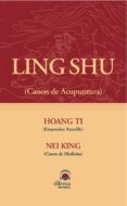 LING SHU: CANON DE ACUPUNTURA; HOANG TI: EMPERADOR AMARILLO; NEI KING: CANON DE MEDICINA di VV.AA. 