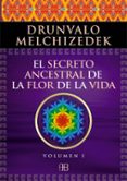 EL SECRETO ANCESTRAL DE LA FLOR DE LA VIDA. VOLUMEN I di MELCHIZEDEK, DRUNVALO 