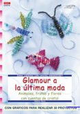 GLAMOUR A LA ULTIMA MODA: CON GRAFICOS PARA REALIZAR 30 PROYECTOS de KOCH, SABINE 