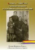 REPUBLICA, GUERRA CIVIL Y REPRESION FRANQUISTA EN ZAFARRAYA (GRAN ADA), 1931-1945 de GONZALEZ ARROYO, FRANCISCORODRIGUEZ PADILLA, EUSEBIO