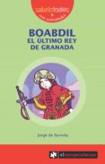 BOABDIL EL ULTIMO REY DE GRANADA di BARNOLA, JORGE DE 