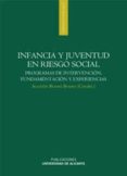 INFANCIA Y JUVENTUD EN RIESGO SOCIAL: PROGRAMAS DE INTERVENCION, FUNDAMENTACION Y EXPERIENCIAS de BUENO BUENO, AGUSTIN 