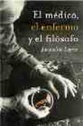 EL MEDICO, EL ENFERMO Y EL FILOSOFO di LAGREE, JACQUELINE 