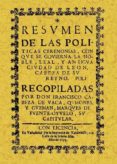 LEON: RESUMEN DE POLITICAS CEREMONIAS CON QUE SE GOBIERNA LA CIUD AD  (ED. FACSIMIL) de CABEZA DE VACA QUIONES, FRANCISCO 