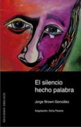 EL SILENCIO HECHO PALABRA de BROWN GONZALEZ, JORGE 