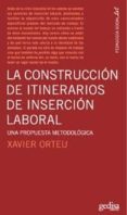 CONSTRUCCION DE ITINERARIOS DE INSERCION LABORAL di ORTEU, XAVIER 